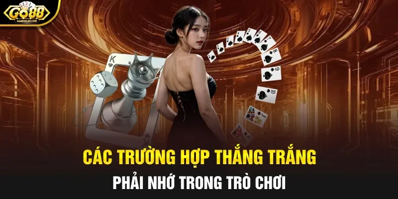 Các trường hợp thắng trắng phải nhớ trong trò chơi