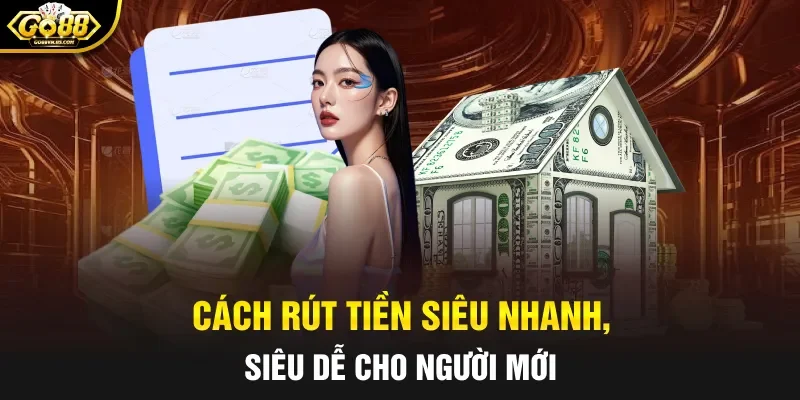 Cách rút tiền siêu nhanh, siêu dễ cho người mới