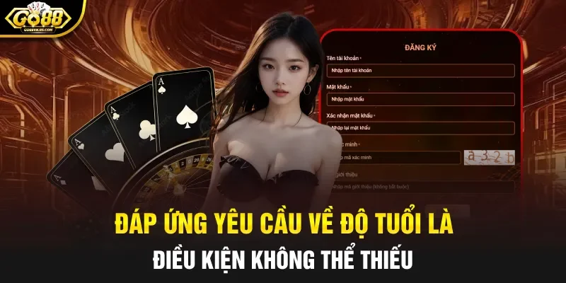 Đáp ứng yêu cầu về độ tuổi là điều kiện không thể thiếu