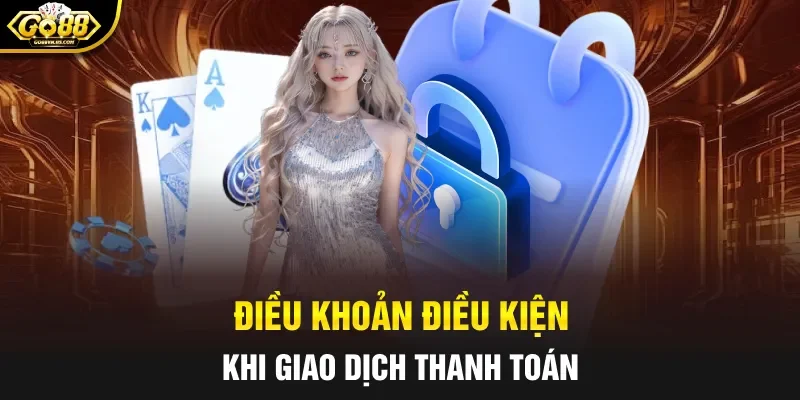 Điều khoản điều kiện khi giao dịch thanh toán
