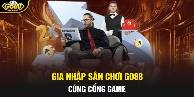 Gia nhập sân chơi GO88 cùng cổng game 