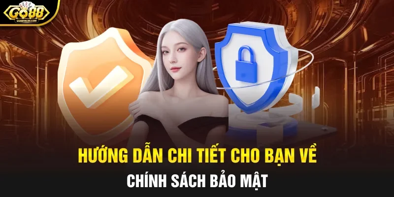 Hướng dẫn chi tiết cho bạn về chính sách bảo mật