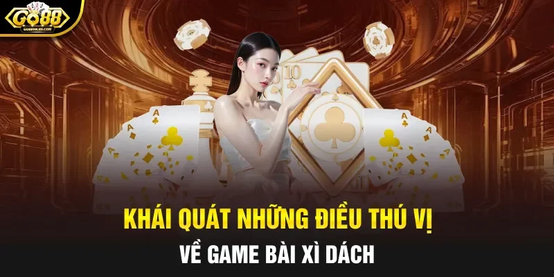 Khái quát những điều thú vị về game bài xì dách