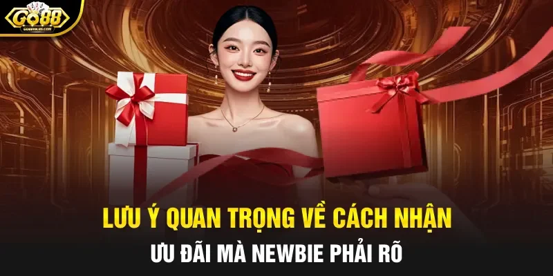 Lưu ý quan trọng về cách nhận ưu đãi mà Newbie phải rõ