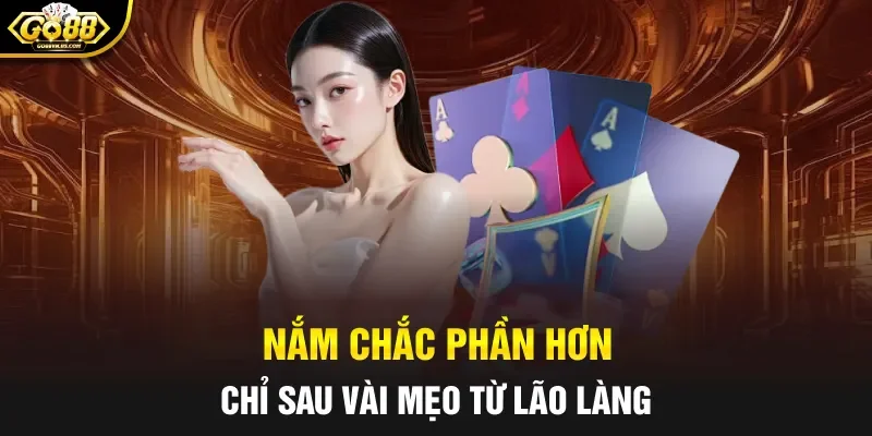 Nắm chắc phần hơn chỉ sau vài mẹo từ lão làng