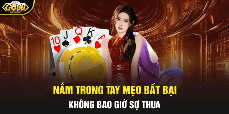 Nắm trong tay mẹo bất bại không bao giờ sợ thua