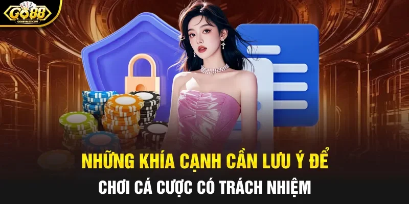 Những khía cạnh cần lưu ý để chơi cá cược có trách nhiệm