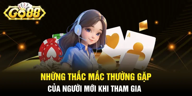 Những thắc mắc thường gặp của người mới khi tham gia