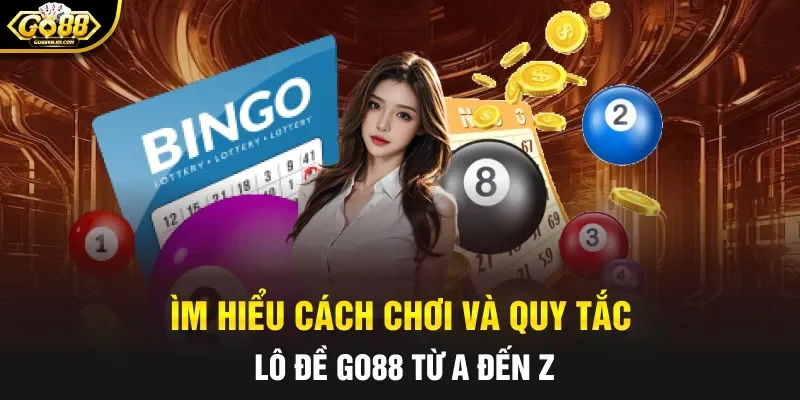 Tìm hiểu cách chơi và quy tắc lô đề Go88 từ A đến Z