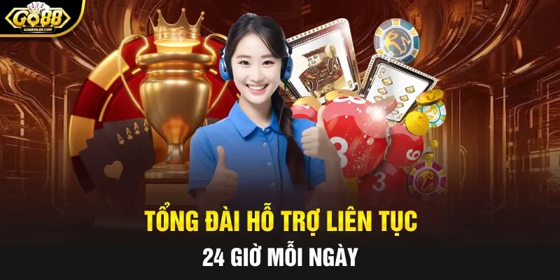 Tổng đài hỗ trợ liên tục 24 giờ mỗi ngày