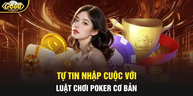 Tự tin nhập cuộc với luật chơi poker cơ bản
